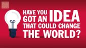 Your chance to shine a light on your idea and make a change to the world as we know it.